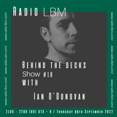 Ian O'Donovan @ Radio LBM - Behind The Decks ep.10 - Sept 2022