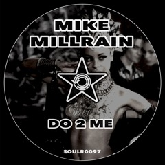 Mike Millrain - Do 2 Me (Radio Edit) [SOULR0097]