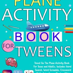Download Book [PDF]  Plane Activity Book For Tweens: Travel On The Plane Activity Book For