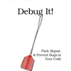 View KINDLE 📨 Debug It!: Find, Repair, and Prevent Bugs in Your Code (Pragmatic Prog