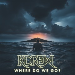 KDrew - Where Do We Go?