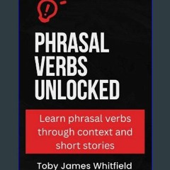 Read PDF ⚡ Phrasal Verbs Unlocked [PDF]