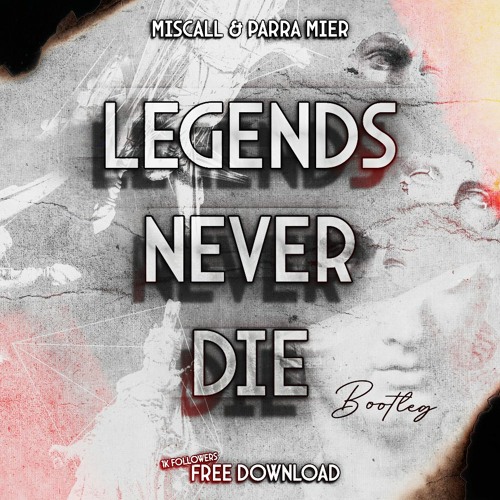 Legends Never Die (MISCALL & PARRA MIER Bootleg) FREE DOWNLOAD