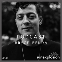 Sunexplosion Podcast #42 - Bryce Benda (Melodic Techno, Progressive House DJ Mix)