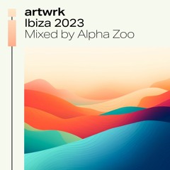 artwrk Ibiza 2023 - house/tech house mix - mixed by Alpha Zoo