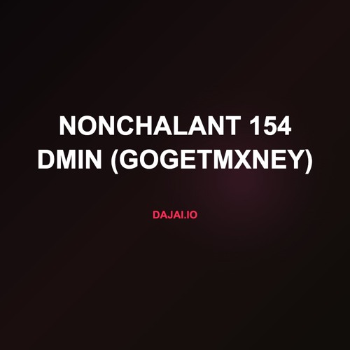 Nonchalant 154 dMin (gogetmxney)