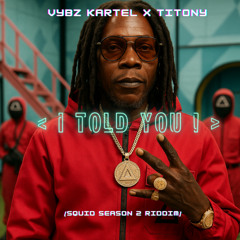 TITONY X VYBZ KARTEL - I TOLD YOU [SQUID SEASON 2 RIDDIM]