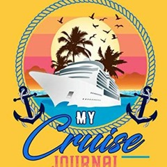 [Access] PDF EBOOK EPUB KINDLE My Cruise Journal: Notebook to Record Your Fun Cruise