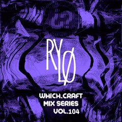 Which.Craft Mix Series Vol. 104: RyLø