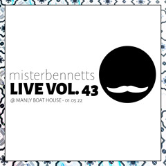 Mister Bennetts [LIVE] VOL. 43 @ Manly Boat House - 01.05.22