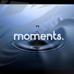 moments.