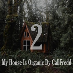 My House Is Organic By CallFredd - Chapter 2