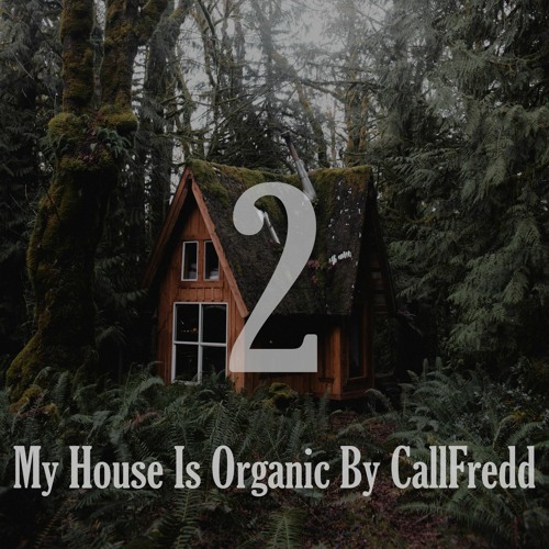 My House Is Organic By CallFredd - Chapter 2