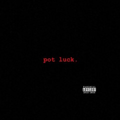 Pot Luck ft. Wulfxxxx