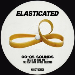 Noel Nasty ➤ Elasticated [Old-Skool Hard House Mix] 00-06