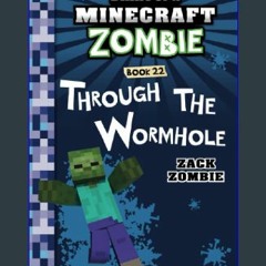 Read^^ 📖 Diary of a Minecraft Zombie Book 22: Through the Wormhole Unlimited