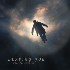 Leaving You - Ghost7y, Silencee