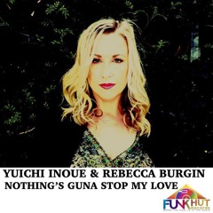 Nothings Guna Stop My Love - Original Mix - Yuichie Inoe & Rebecca Burgin
