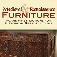 [VIEW] KINDLE PDF EBOOK EPUB Medieval & Renaissance Furniture: Plans & Instructions for Historical R