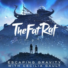 TheFatRat & Cecilia Gault - Escaping Gravity
