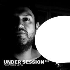 Under Session 026 - Alejandro López