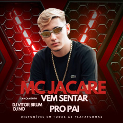 MC JACARÉ - VEM SENTAR PRO PAI [ DJs VITOR BRUM & DJ NO DE MESQUITA ] 2023