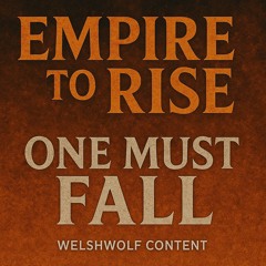 EMPIRE TO RISE, ONE MUST FALL