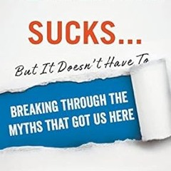 (Read Pdf!) Recruiting Sucks...But It Doesn't Have To: Breaking Through the Myths That Got Us H