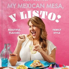 ✔Audiobook⚡️ My Mexican Mesa, Y Listo!: Beautiful Flavors, Family Style (A Cookbook)