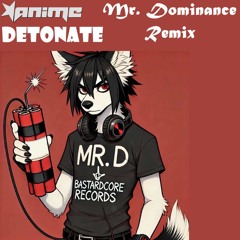 DJ AniMe - Detonate (Mr. Dominance Remix)