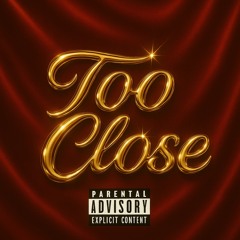 Too Close