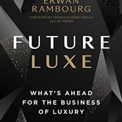 Open PDF Future Luxe: What's Ahead for the Business of Luxury by  Erwan Rambourg &  François-Henri