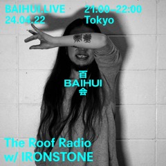 The Roof Radio w/IRONSTONE on BAIHUI