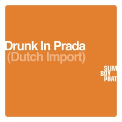 Drunk In Prada - SlimBoyPhat Mix (Dutch Import)