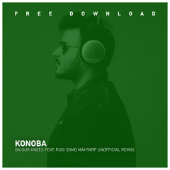 FREE DOWNLOAD: Konoba, R.O. - On Our Knees (Dimo Mähtarp Unofficial Remix)