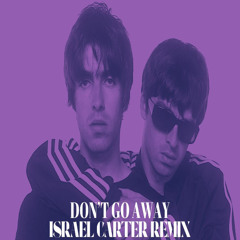 Oasis - Dont Go Away (Israel Carter Extended Remix)