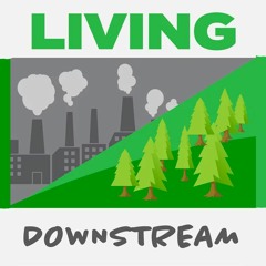 Living Downstream Season Two Montage - April thru October 2021