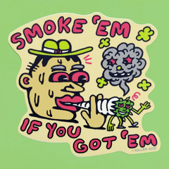 Smoke ‘em if you got ‘em