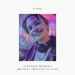 Etane - Electric Monday @ KitKat Club (Berlin) | 13.10.2025