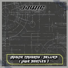 IMAGINE DRAGONS - BELIEVER [JAWIE DNB FLIP] [FREE DL]
