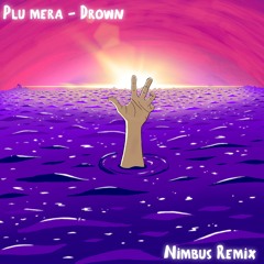 Plu Mera - Drown (Nimbus Remix)