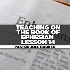 Pastor Joel M. Booker - 2025.01.26 SUN AM TEACHING -Book of Ephesians Part 14