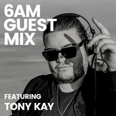 6AM Guest Mix: Tony Kay