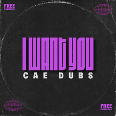 CaeDubs - I Want You [FREE DOWNLOAD]
