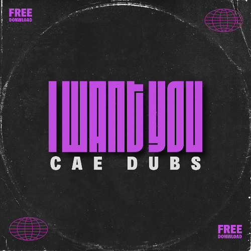 CaeDubs - I Want You [FREE DOWNLOAD]