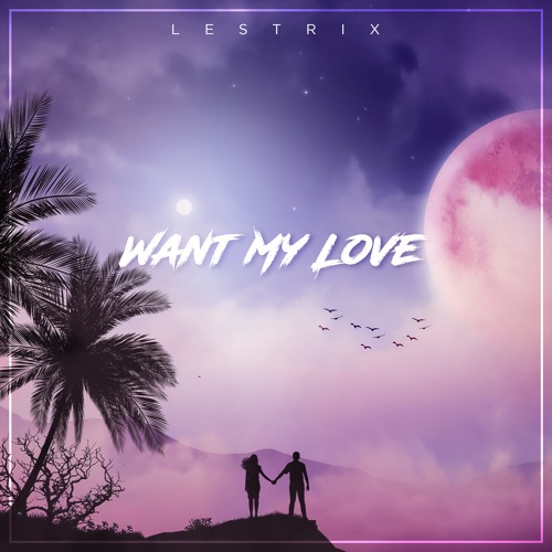 Lestrix - Want My Love | Spinnin' Records