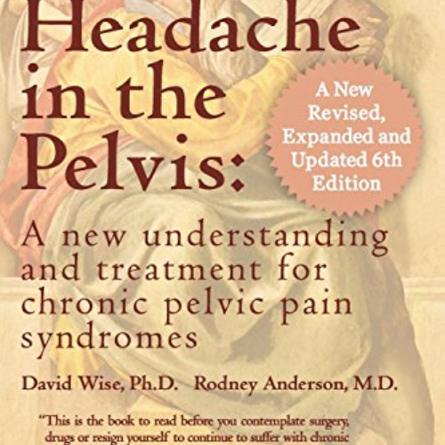 DOWNLOAD EPUB 💌 A Headache in the Pelvis, a New Expanded 6th Edition: A New Understa