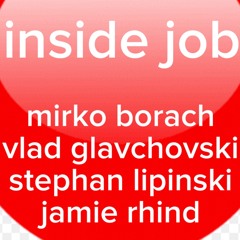 Inside Job - Mirko Borach / Vlad Glavchovski / Stephan Lipinski / Jamie Rhind