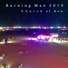 Burning Man 2019 (live from Church Of Now, 8/28)