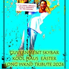 GUVERNMENT SKYBAR KOOL HAUS  EASTER LONG WKND TRIBUTE 2024